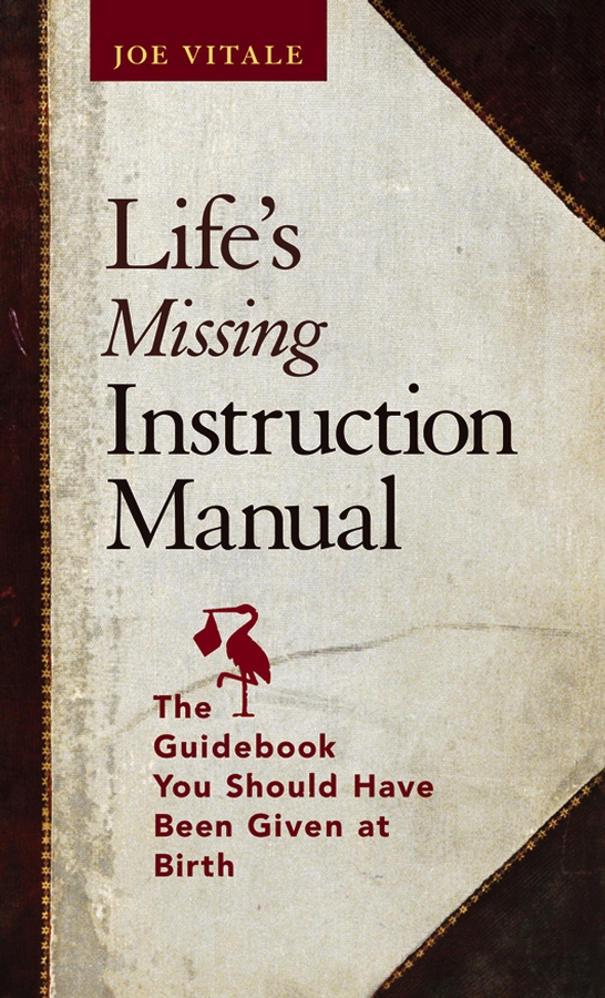 Обложка книги «Life's Missing Instruction Manual. The Guidebook You Should Have Been Given at Birth»