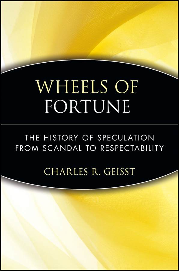 Обложка книги «Wheels of Fortune. The History of Speculation from Scandal to Respectability»