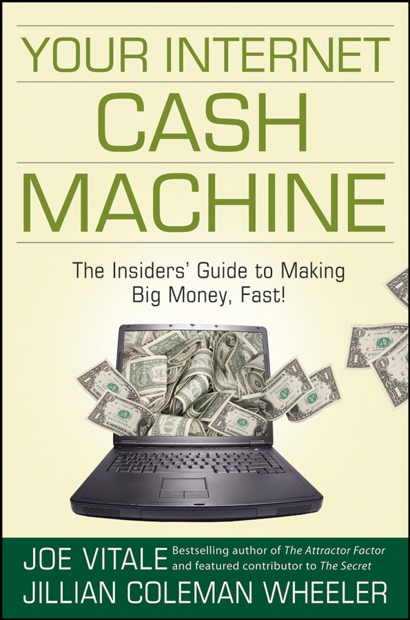 Обложка книги «Your Internet Cash Machine. The Insiders' Guide to Making Big Money, Fast!»