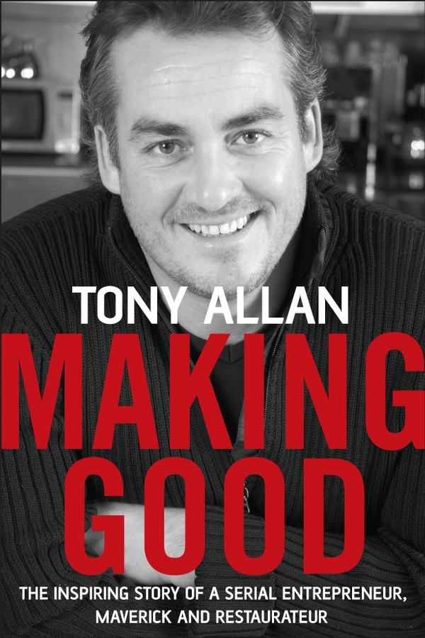 Обложка книги «Making Good. The Inspiring Story of Serial Entrepreneur, Maverick and Restaurateur»