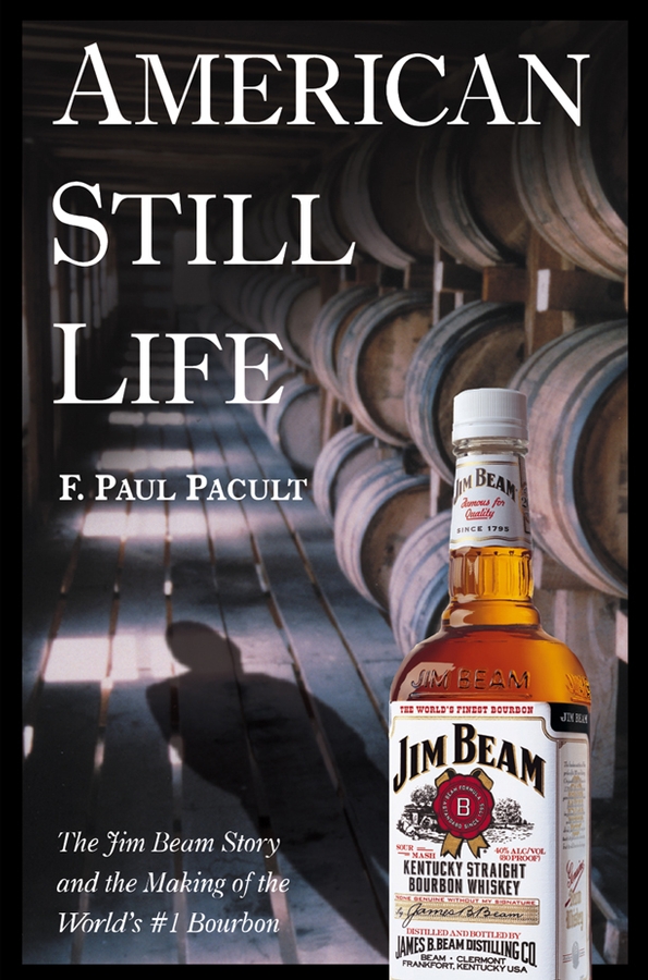 Обложка книги «American Still Life. The Jim Beam Story and the Making of the World's #1 Bourbon»