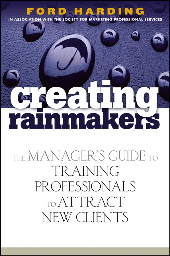 Обложка книги «Creating Rainmakers. The Manager's Guide to Training Professionals to Attract New Clients»