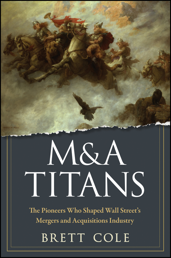 Обложка книги «M&A Titans. The Pioneers Who Shaped Wall Street's Mergers and Acquisitions Industry»