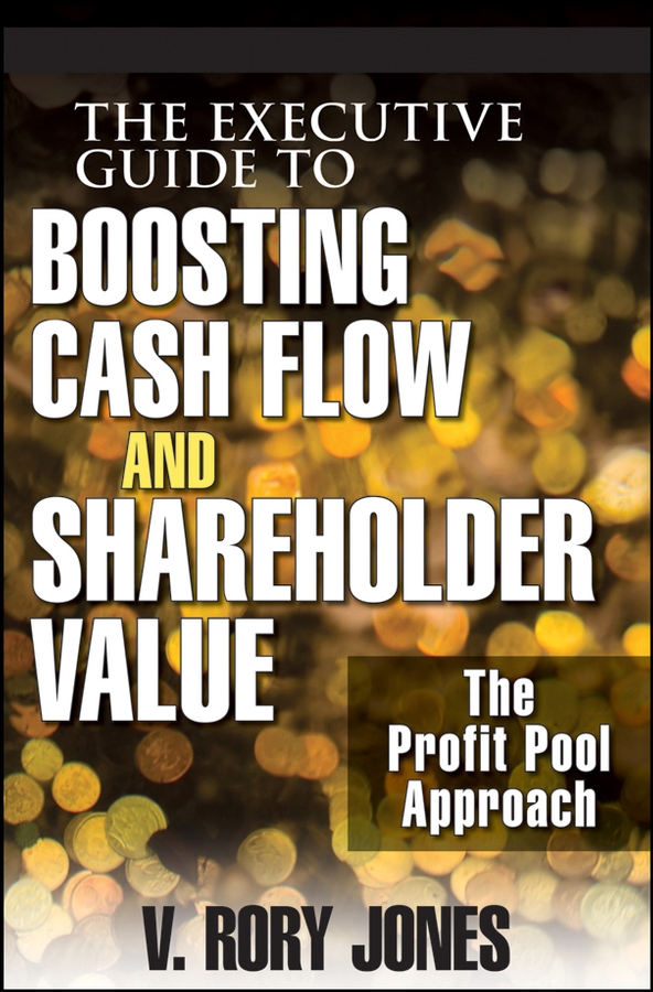 Обложка книги «The Executive Guide to Boosting Cash Flow and Shareholder Value. The Profit Pool Approach»