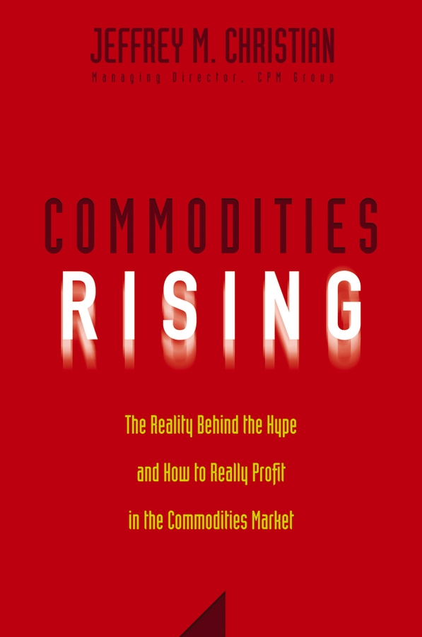 Обложка книги «Commodities Rising. The Reality Behind the Hype and How To Really Profit in the Commodities Market»