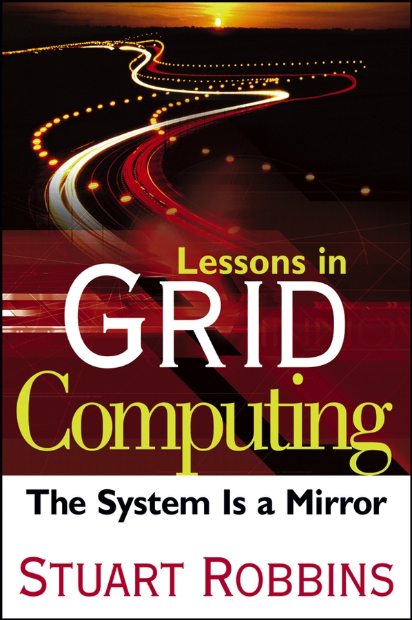 Обложка книги «Lessons in Grid Computing. The System Is a Mirror»
