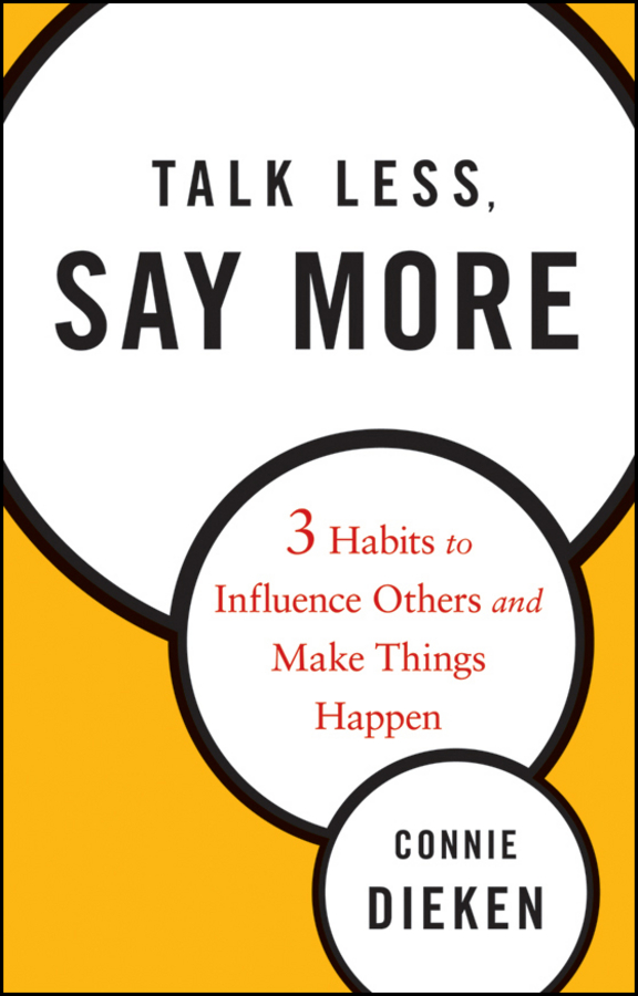 Обложка книги «Talk Less, Say More. Three Habits to Influence Others and Make Things Happen»