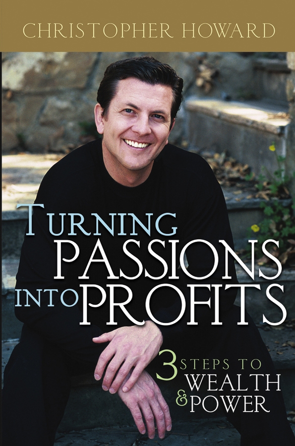 Обложка книги «Turning Passions Into Profits. Three Steps to Wealth and Power»