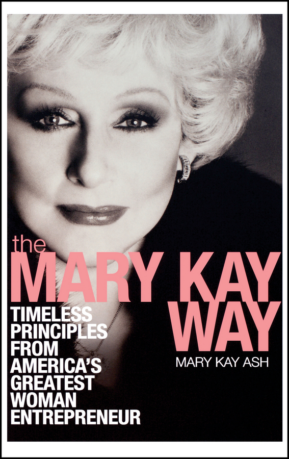 Обложка книги «The Mary Kay Way. Timeless Principles from America's Greatest Woman Entrepreneur»