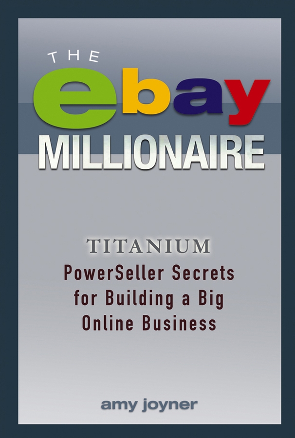 Обложка книги «The eBay Millionaire. Titanium PowerSeller Secrets for Building a Big Online Business»
