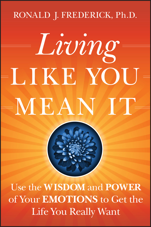 Обложка книги «Living Like You Mean It. Use the Wisdom and Power of Your Emotions to Get the Life You Really Want»
