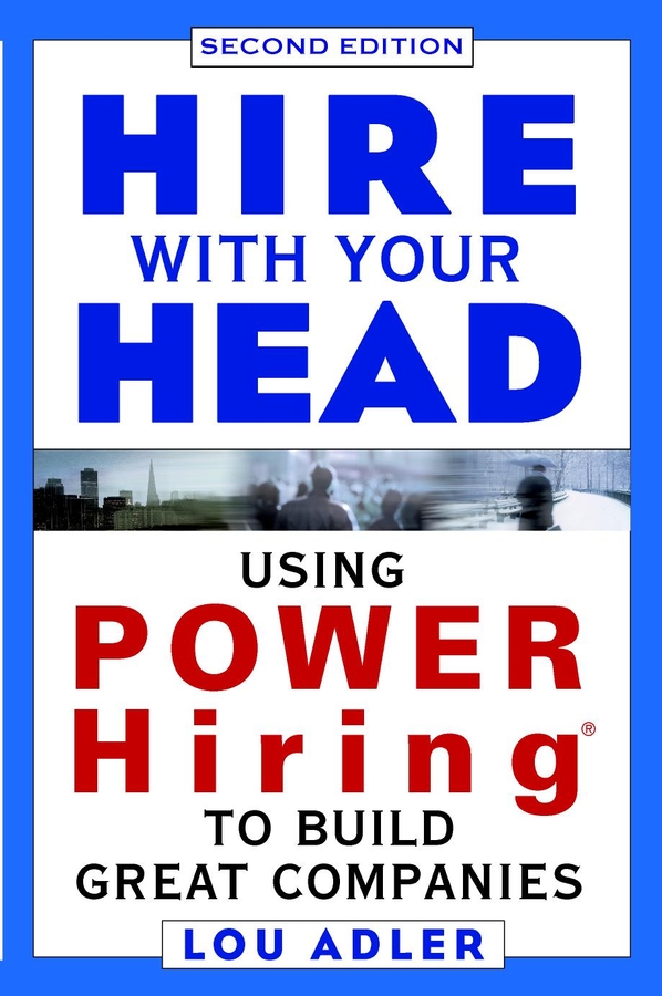 Обложка книги «Hire With Your Head. Using POWER Hiring to Build Great Companies»