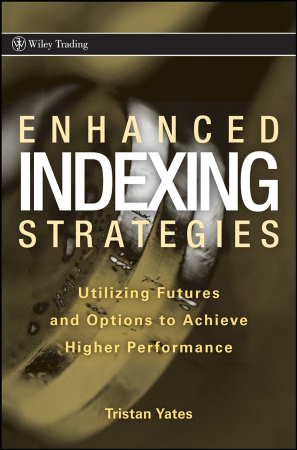 Обложка книги «Enhanced Indexing Strategies. Utilizing Futures and Options to Achieve Higher Performance»