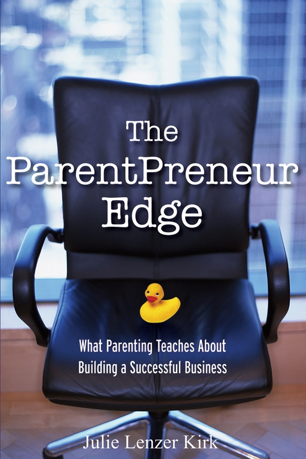 Обложка книги «The ParentPreneur Edge. What Parenting Teaches About Building a Successful Business»