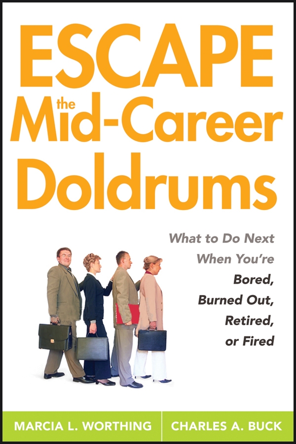 Обложка книги «Escape the Mid-Career Doldrums. What to do Next When You're Bored, Burned Out, Retired or Fired»