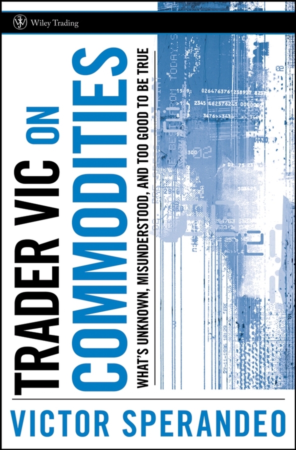 Обложка книги «Trader Vic on Commodities. What's Unknown, Misunderstood, and Too Good to Be True»
