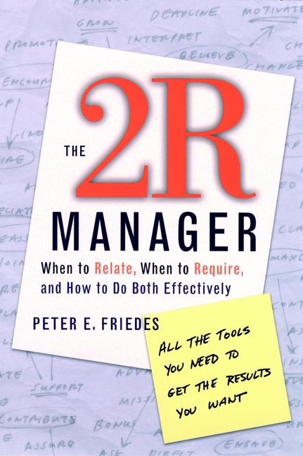 Обложка книги «The 2R Manager. When to Relate, When to Require, and How to Do Both Effectively»