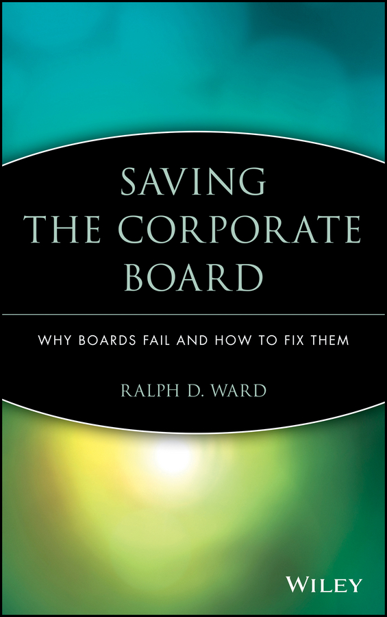 Обложка книги «Saving the Corporate Board. Why Boards Fail and How to Fix Them»