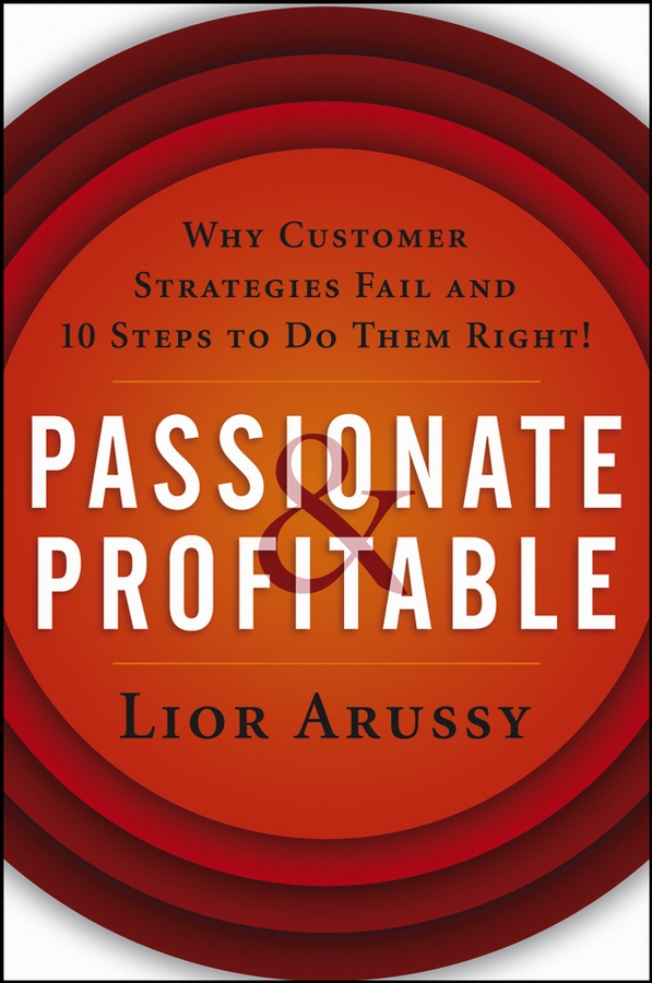 Обложка книги «Passionate and Profitable. Why Customer Strategies Fail and Ten Steps to Do Them Right!»