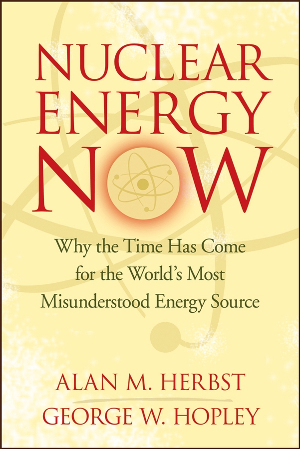 Обложка книги «Nuclear Energy Now. Why the Time Has Come for the World's Most Misunderstood Energy Source»