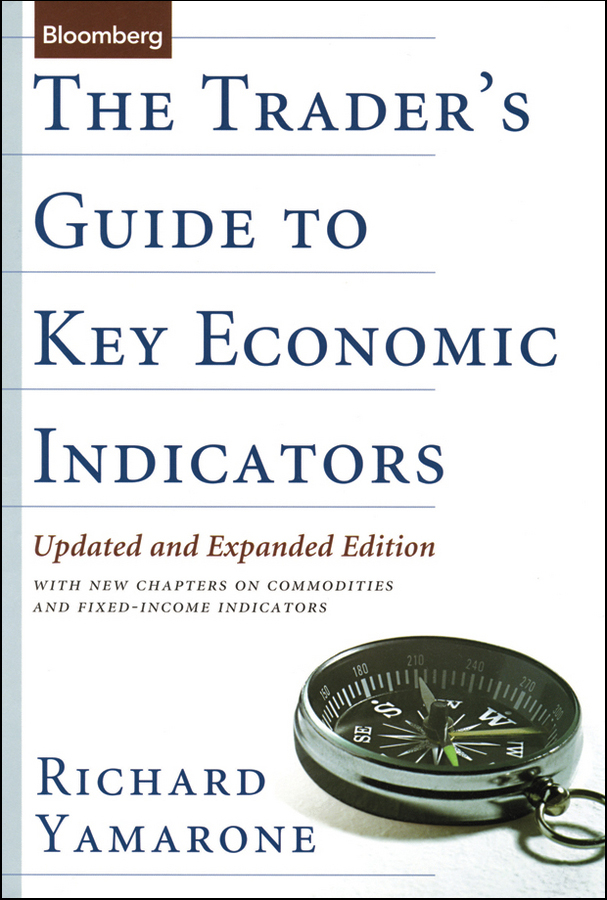 Обложка книги «The Trader's Guide to Key Economic Indicators. With New Chapters on Commodities and Fixed-Income Indicators»