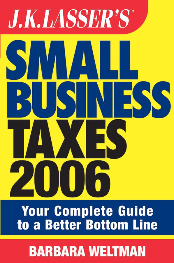 Обложка книги «JK Lasser's Small Business Taxes 2006. Your Complete Guide to a Better Bottom Line»