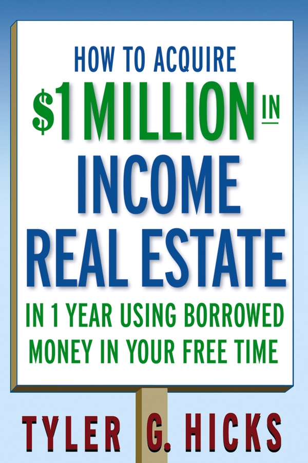 Обложка книги «How to Acquire $1-million in Income Real Estate in One Year Using Borrowed Money in Your Free Time»