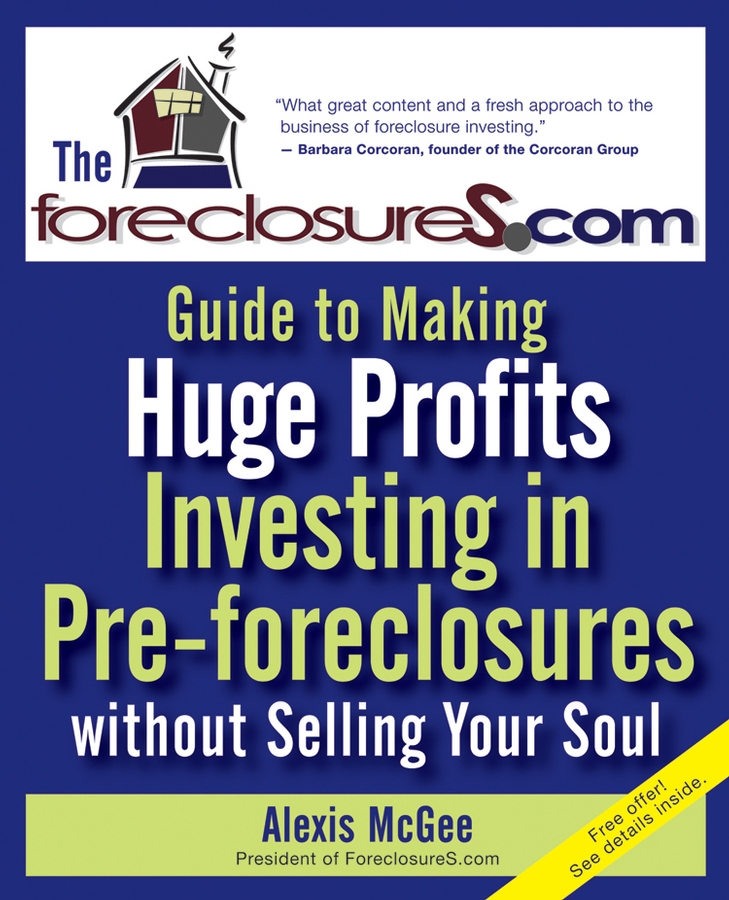 Обложка книги «The Foreclosures.com Guide to Making Huge Profits Investing in Pre-Foreclosures Without Selling Your Soul»