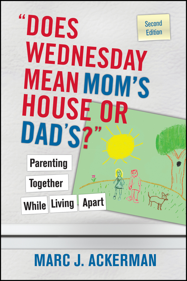Обложка книги «"Does Wednesday Mean Mom's House or Dad's?" Parenting Together While Living Apart»