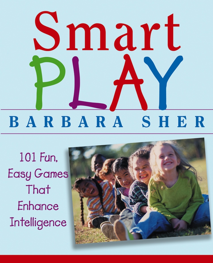 Обложка книги «Smart Play. 101 Fun, Easy Games That Enhance Intelligence»