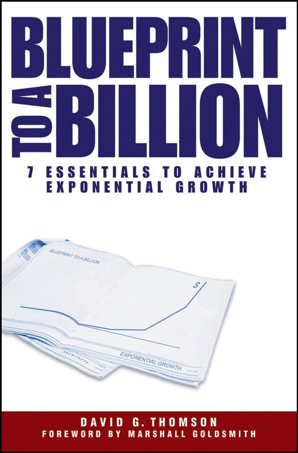 Обложка книги «Blueprint to a Billion. 7 Essentials to Achieve Exponential Growth»