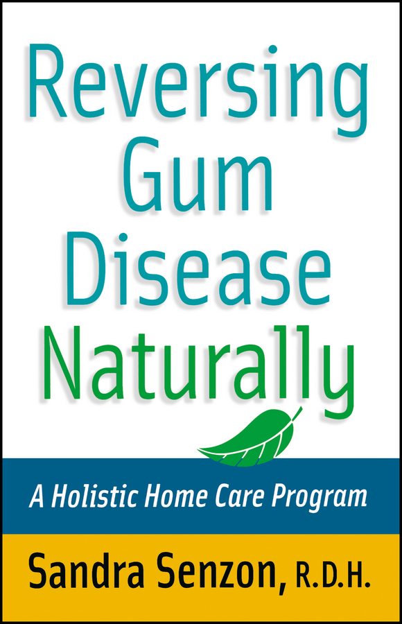 Обложка книги «Reversing Gum Disease Naturally. A Holistic Home Care Program»