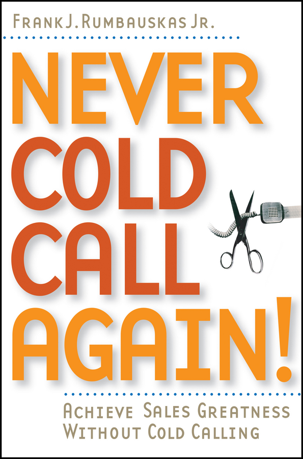 Обложка книги «Never Cold Call Again. Achieve Sales Greatness Without Cold Calling»