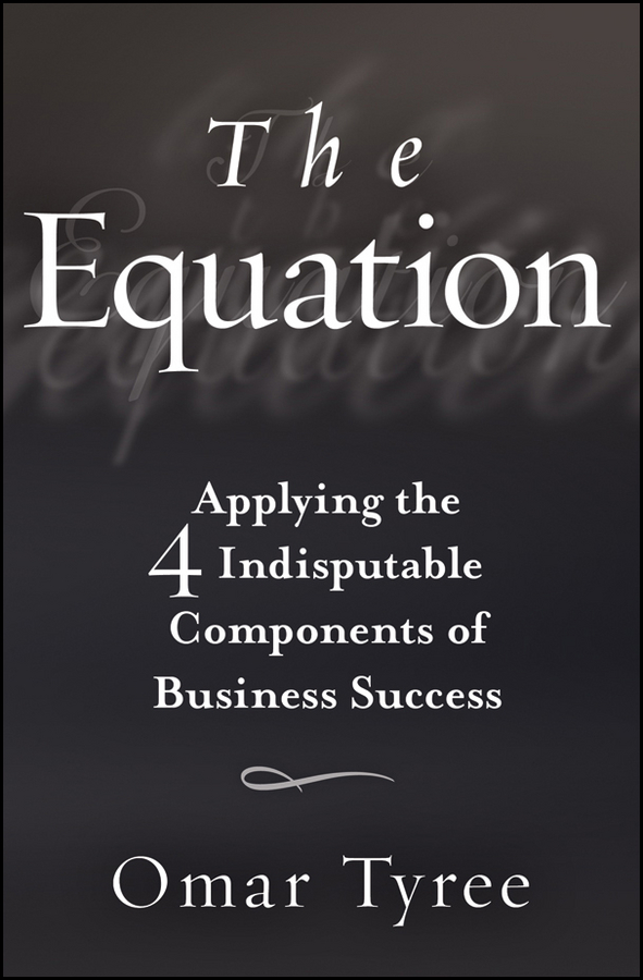 Обложка книги «The Equation. Applying the 4 Indisputable Components of Business Success»