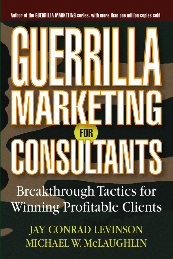 Обложка книги «Guerrilla Marketing for Consultants. Breakthrough Tactics for Winning Profitable Clients»