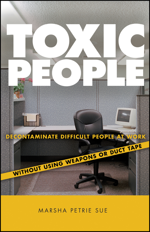 Обложка книги «Toxic People. Decontaminate Difficult People at Work Without Using Weapons Or Duct Tape»