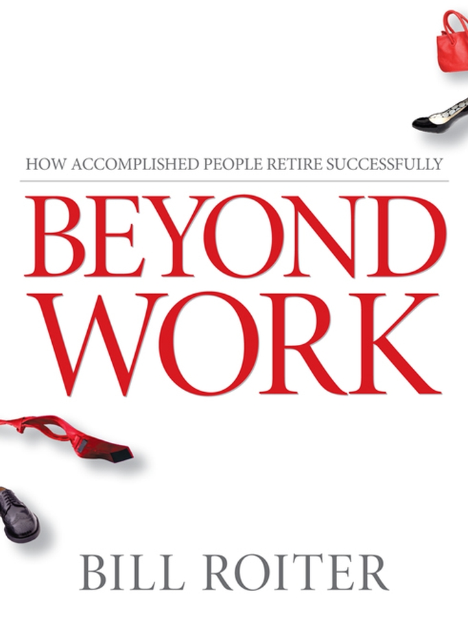Обложка книги «Beyond Work. How Accomplished People Retire Successfully»