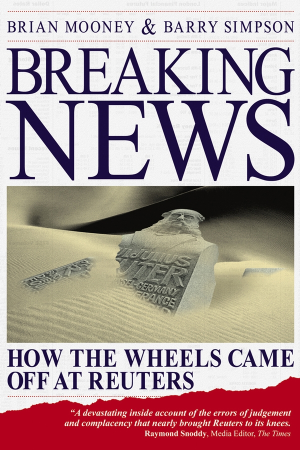 Обложка книги «Breaking News. How the Wheels Came off at Reuters»