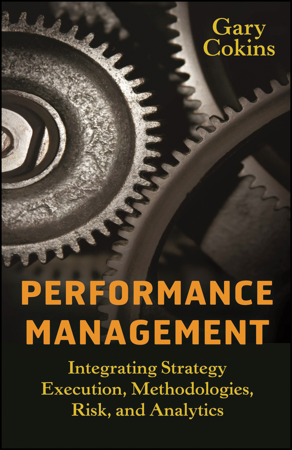 Обложка книги «Performance Management. Integrating Strategy Execution, Methodologies, Risk, and Analytics»