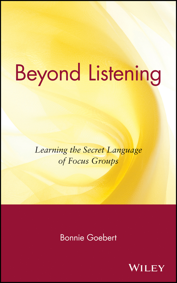 Обложка книги «Beyond Listening. Learning the Secret Language of Focus Groups»