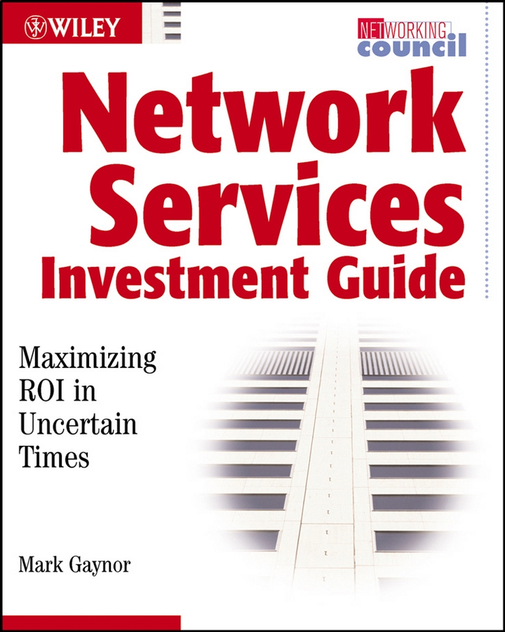 Обложка книги «Network Services Investment Guide. Maximizing ROI in Uncertain Times»
