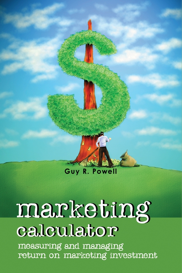 Обложка книги «Marketing Calculator. Measuring and Managing Return on Marketing Investment»