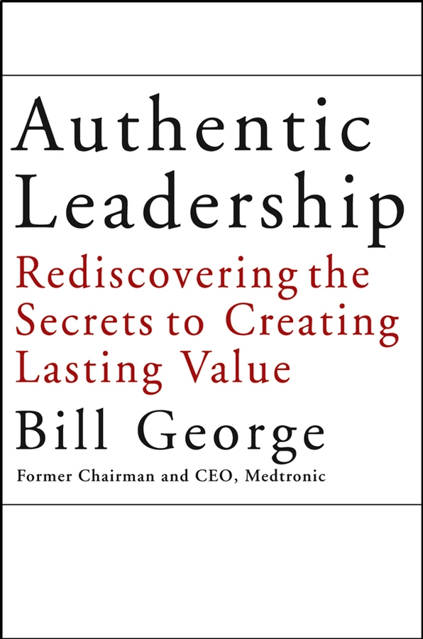Обложка книги «Authentic Leadership. Rediscovering the Secrets to Creating Lasting Value»
