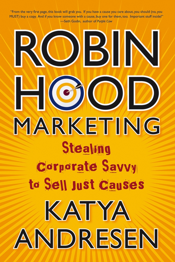 Обложка книги «Robin Hood Marketing. Stealing Corporate Savvy to Sell Just Causes»