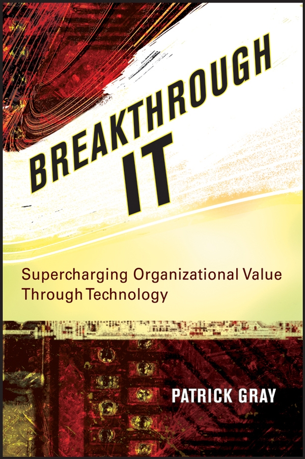 Обложка книги «Breakthrough IT. Supercharging Organizational Value Through Technology»