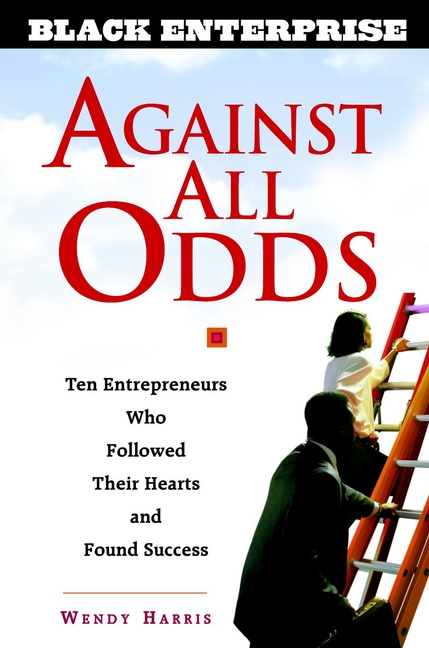 Обложка книги «Against All Odds. Ten Entrepreneurs Who Followed Their Hearts and Found Success»