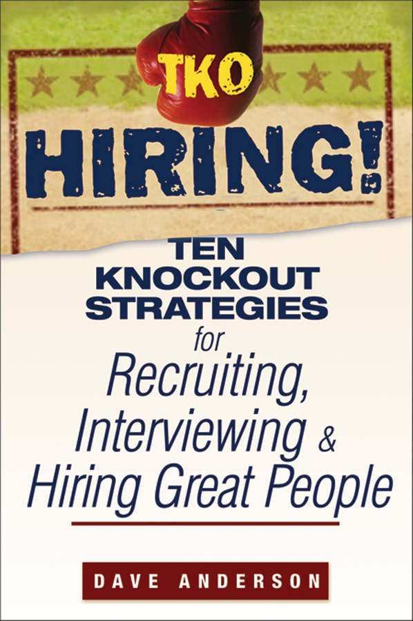 Обложка книги «TKO Hiring!. Ten Knockout Strategies for Recruiting, Interviewing, and Hiring Great People»