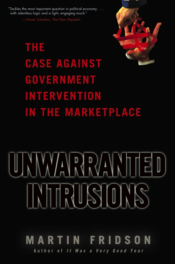 Обложка книги «Unwarranted Intrusions. The Case Against Government Intervention in the Marketplace»