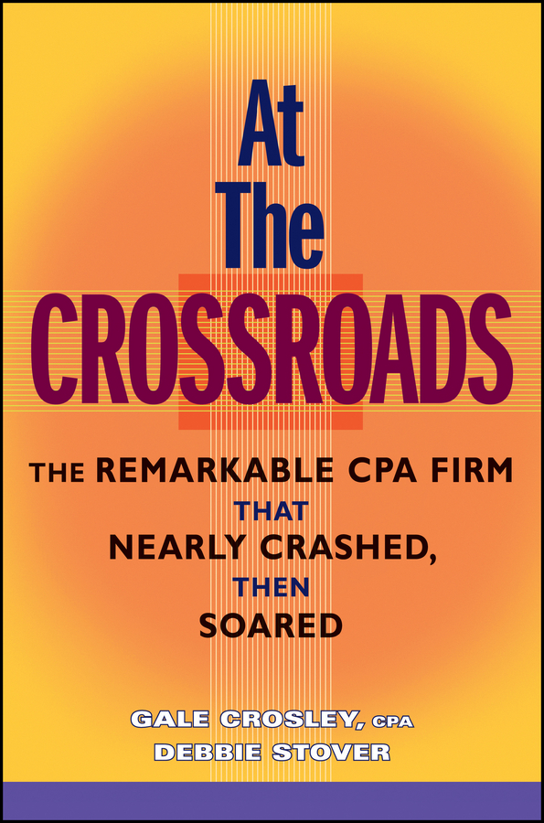 Обложка книги «At the Crossroads. The Remarkable CPA Firm that Nearly Crashed, then Soared»