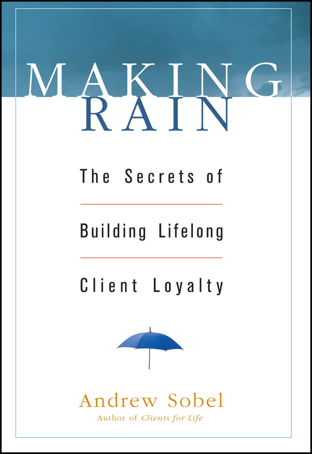Обложка книги «Making Rain. The Secrets of Building Lifelong Client Loyalty»